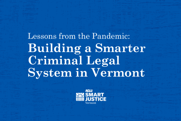 Lessons from the Pandemic: Building a Smarter Criminal legal System in Vermont