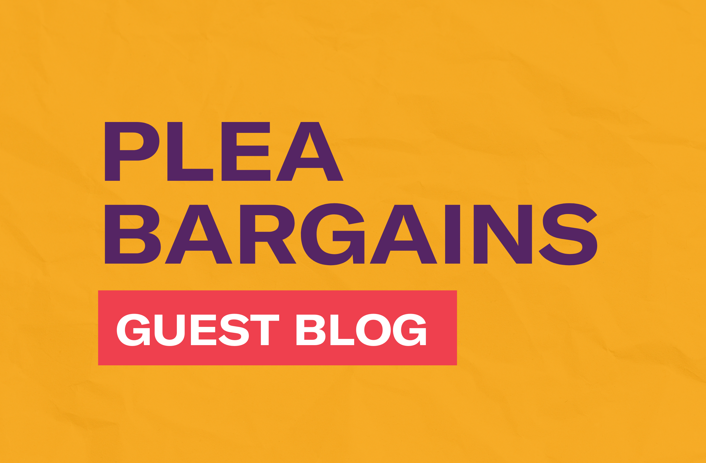 Plea Bargains Guest Blog