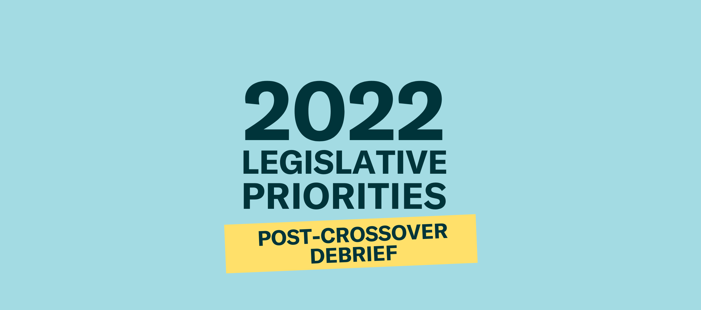 2022 legislative priorities post crossover debrief