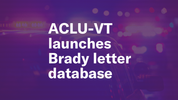 ACLU-VT launches Brady letter database
