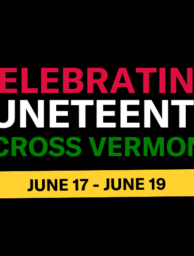 Celebrating Juneteenth Across Vermont, June 17 - June 19