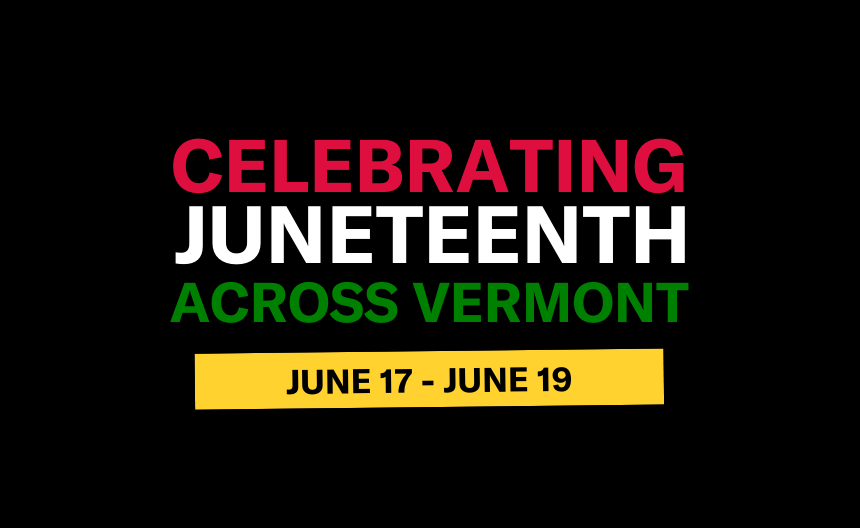 Celebrating Juneteenth Across Vermont, June 17 - June 19