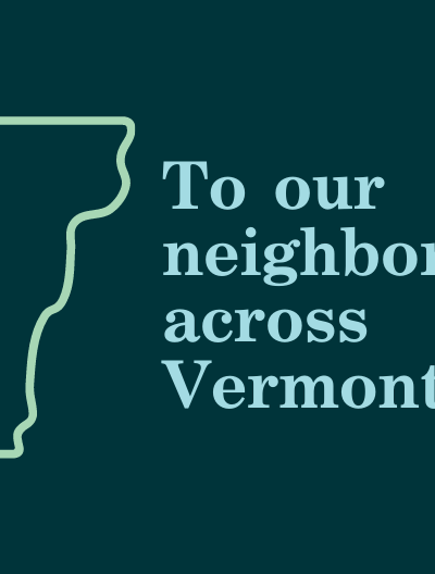 To our neighbors across Vermont