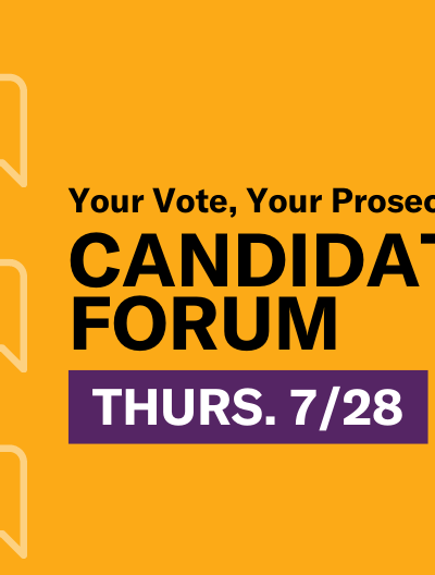 Your Vote, Your Prosecutor Candidate Forum Thurs. 7/28, chat bubble icons