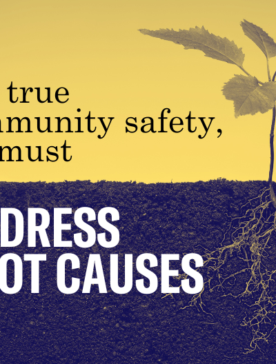 For true community safety, we must address root causes