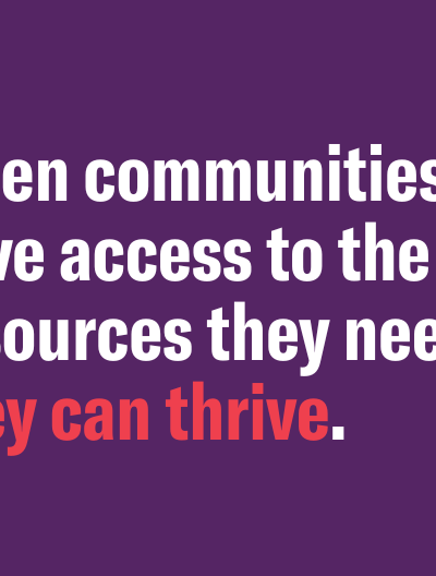 When communities have access to the resources they need, they can thrive.