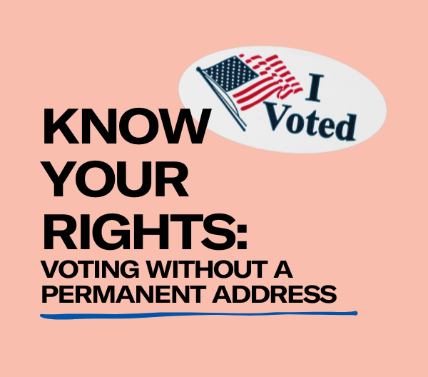 Know Your Rights: voting without a permanent address