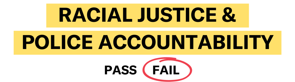 Racial Justice & Police Accountability: Pass / Fail with Fail circled