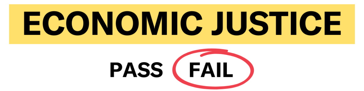 Economic Justice: Pass / Fail with Fail circled