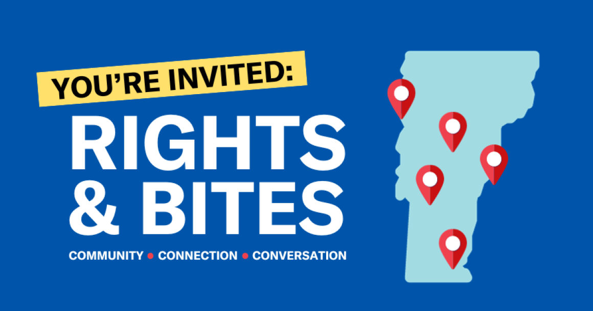 You're Invited: Rights & Bites - Community, Connection, Conversation; map of Vermont with pins on Burlington, Montpelier, Rutland, White River Junction, and Brattleboro
