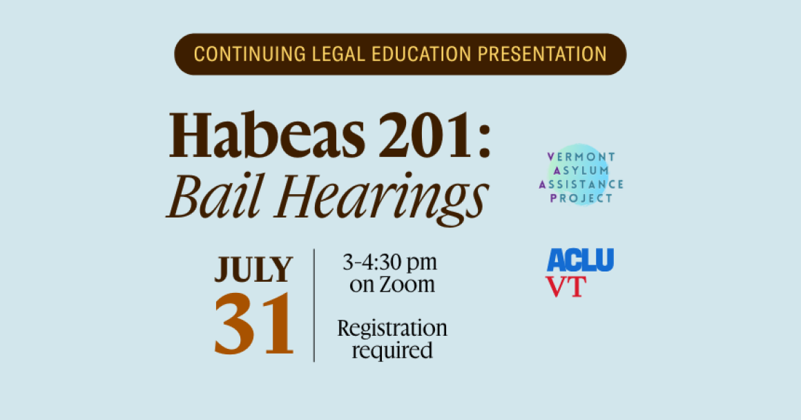 Habeas 201: Bail Hearings; July 31; 3-4:30pm on Zoom, registration required; Continuing legal education presentation, logos for VAAP and ACLU-VT