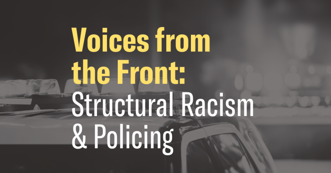 Voices from the Front: Structural Racism & Policing over black and white image of police car