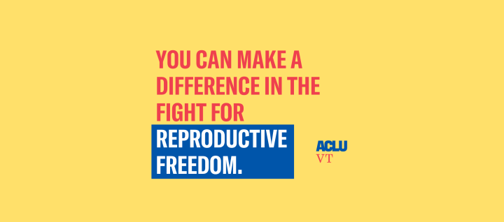 You can make a difference in the fight for reproductive freedom. ACLU VT logo