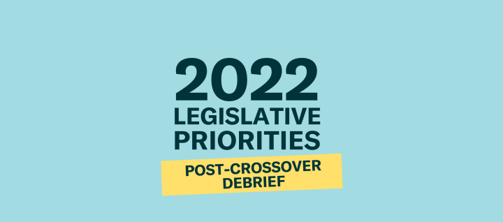 2022 Legislative Priorities Post-Crossover Debrief