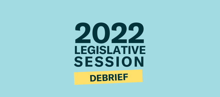 2022 Legislative Session Debrief