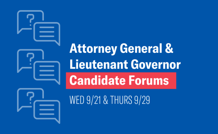 Attorney General & Lieutenant Governor Candidate Forums Wed 9/21 & Thurs 9/29