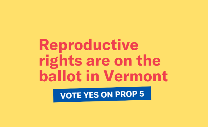 Reproductive rights are on the ballot in Vermont, vote yes on prop 5
