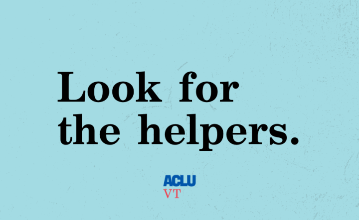 Look for the helpers. ACLU-VT logo