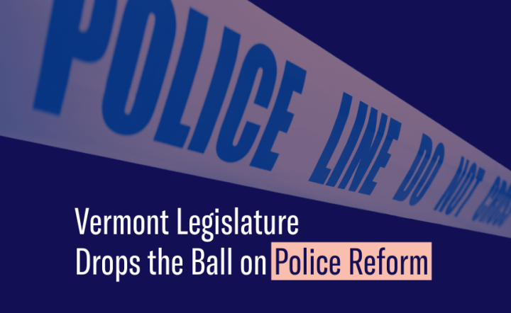 Vermont Legislature Drops the Ball on Police Reform