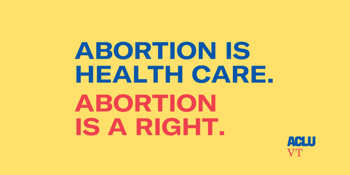 Abortion is health care. Abortion is a right. ACLU VT logo.