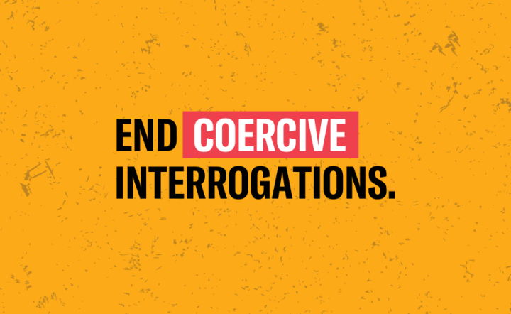 End coercive interrogations.