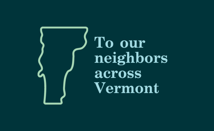 To our neighbors across Vermont