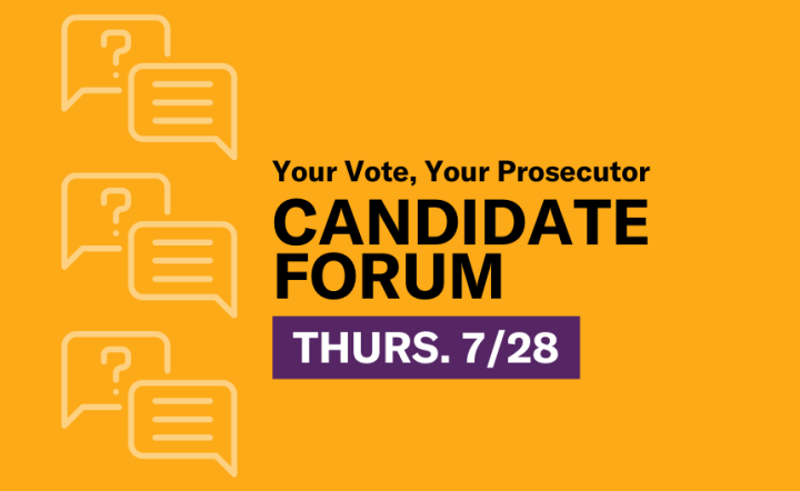 Your Vote, Your Prosecutor Candidate Forum Thurs. 7/28, chat bubble icons