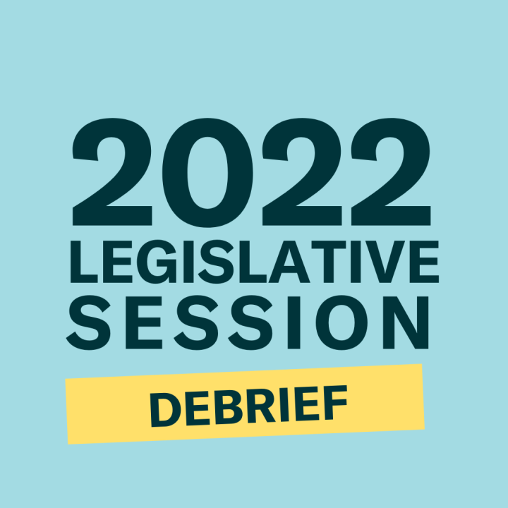 2022 Legislative Session Debrief