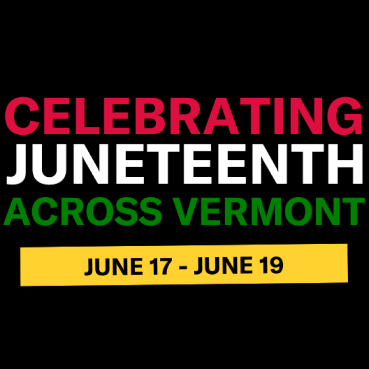 Celebrating Juneteenth Across Vermont, June 17 - June 19