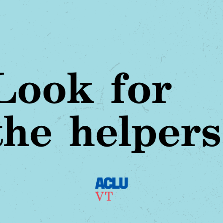 Look for the helpers. ACLU-VT logo