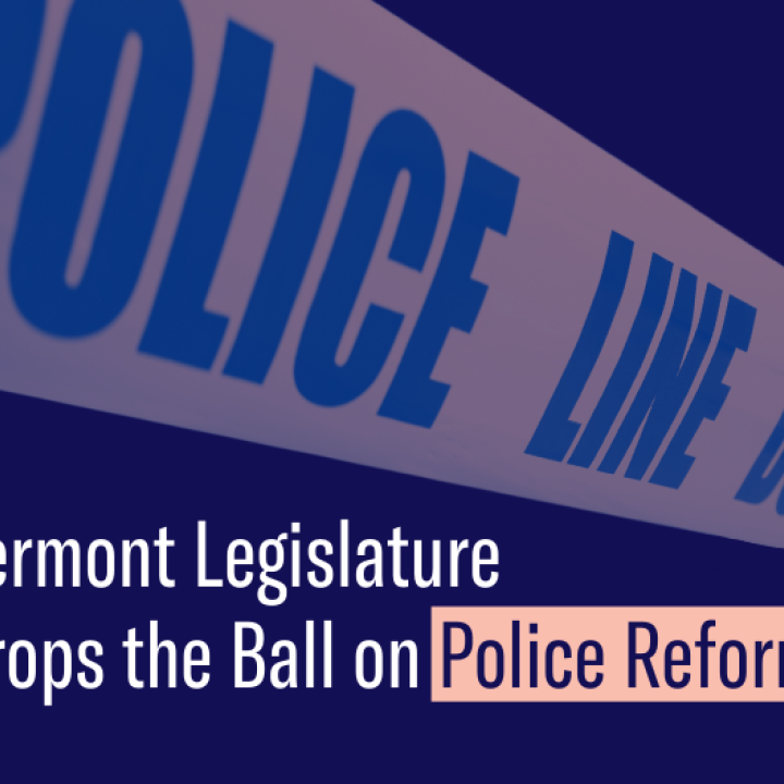 Vermont Legislature Drops the Ball on Police Reform